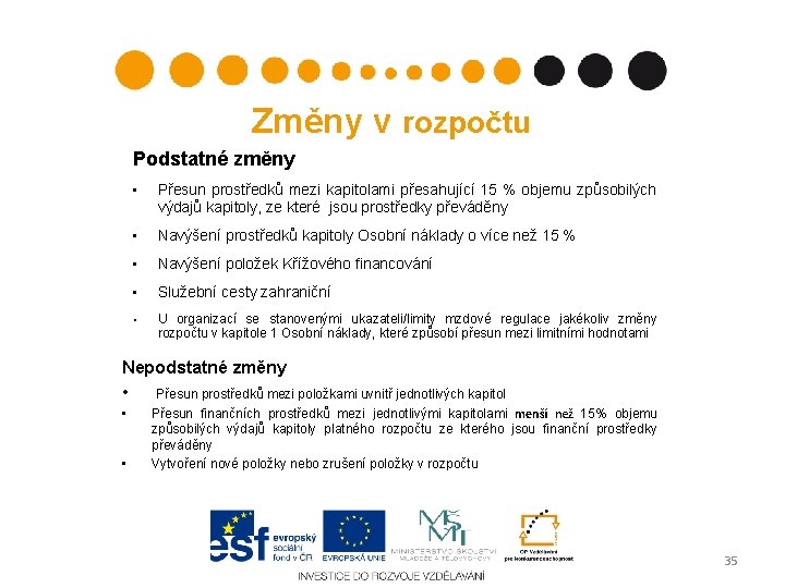 Změny v rozpočtu Podstatné změny • Přesun prostředků mezi kapitolami přesahující 15 % objemu