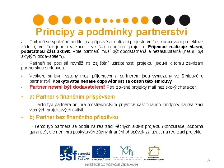 Principy a podmínky partnerství Partneři se společně podílejí na přípravě a realizaci projektu ve