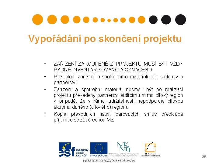 Vypořádání po skončení projektu • • ZAŘÍZENÍ ZAKOUPENÉ Z PROJEKTU MUSÍ BÝT VŽDY ŘÁDNĚ