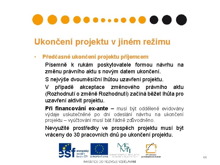 Ukončení projektu v jiném režimu • Předčasné ukončení projektu příjemcem Písemně k rukám poskytovatele