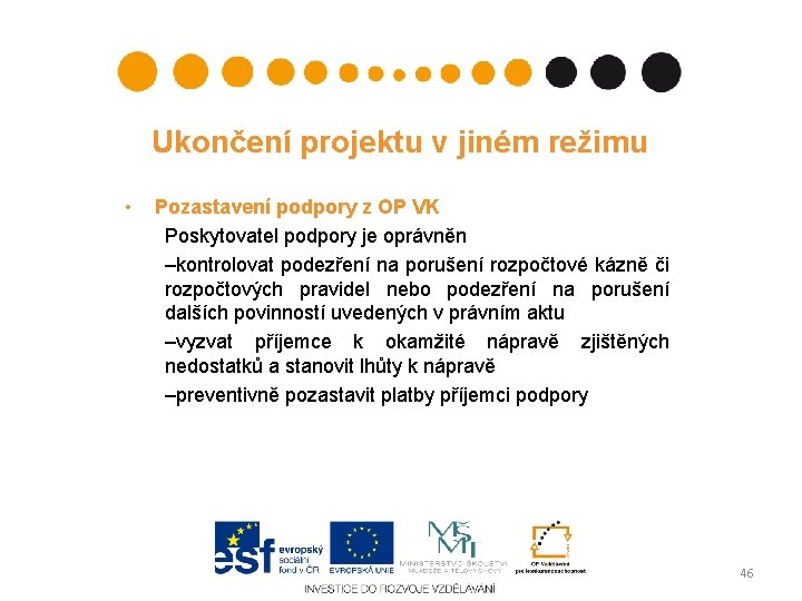 Ukončení projektu v jiném režimu • Pozastavení podpory z OP VK Poskytovatel podpory je