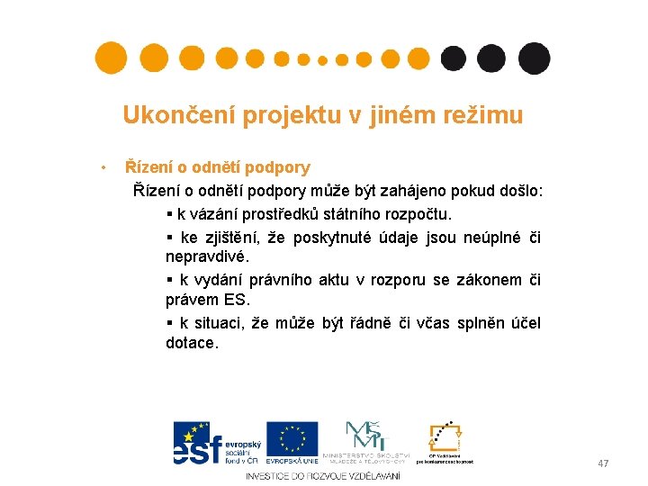 Ukončení projektu v jiném režimu • Řízení o odnětí podpory může být zahájeno pokud