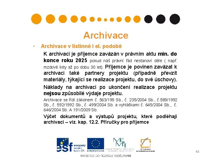 Archivace • Archivace v listinné i el. podobě K archivaci je příjemce zavázán v