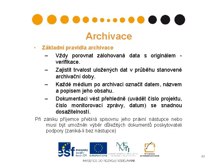 Archivace • Základní pravidla archivace – Vždy porovnat zálohovaná data s originálem - verifikace.