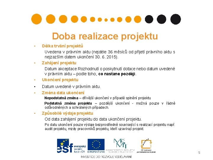 Doba realizace projektu • • Délka trvání projektů Uvedena v právním aktu (nejdéle 36