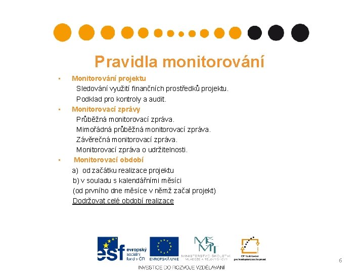 Pravidla monitorování • • • Monitorování projektu Sledování využití finančních prostředků projektu. Podklad pro