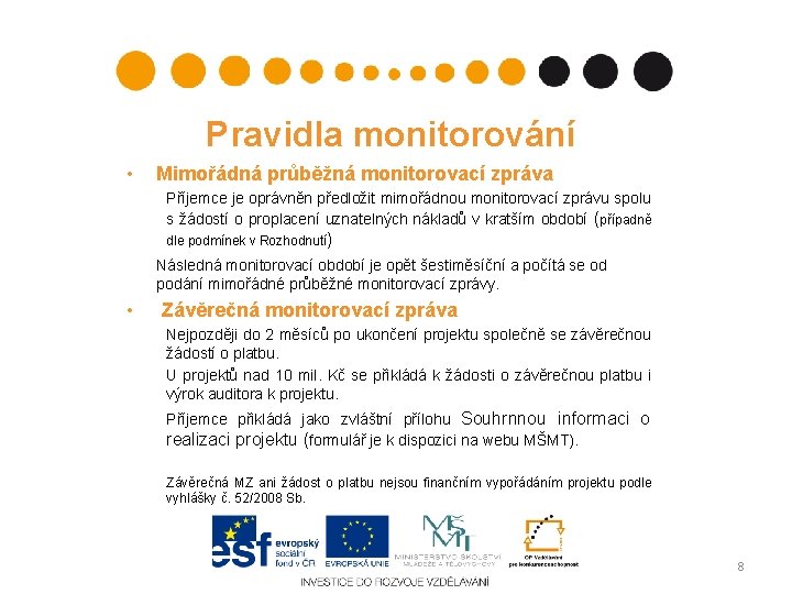 Pravidla monitorování • Mimořádná průběžná monitorovací zpráva Příjemce je oprávněn předložit mimořádnou monitorovací zprávu