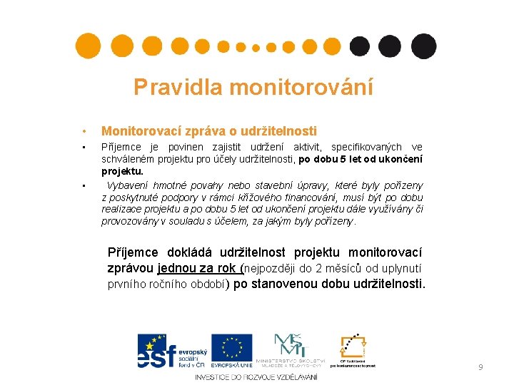 Pravidla monitorování • Monitorovací zpráva o udržitelnosti • Příjemce je povinen zajistit udržení aktivit,