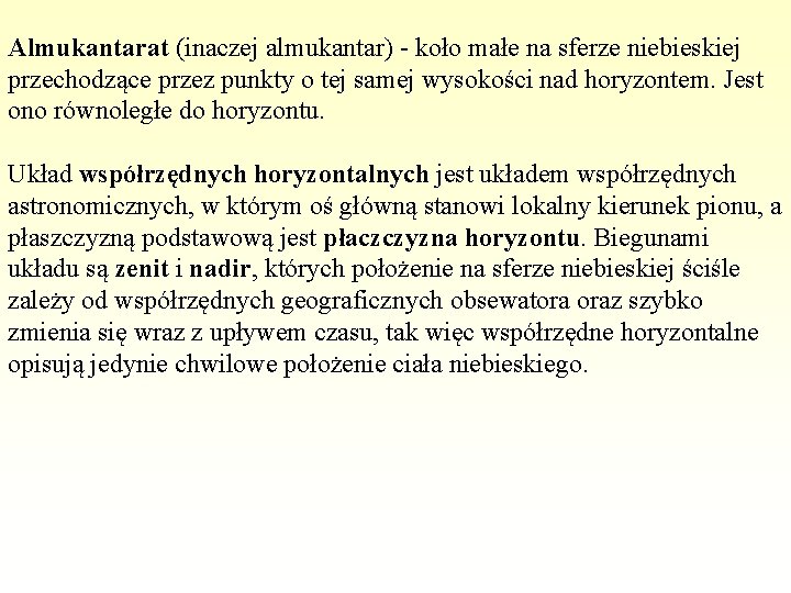 Almukantarat (inaczej almukantar) - koło małe na sferze niebieskiej przechodzące przez punkty o tej