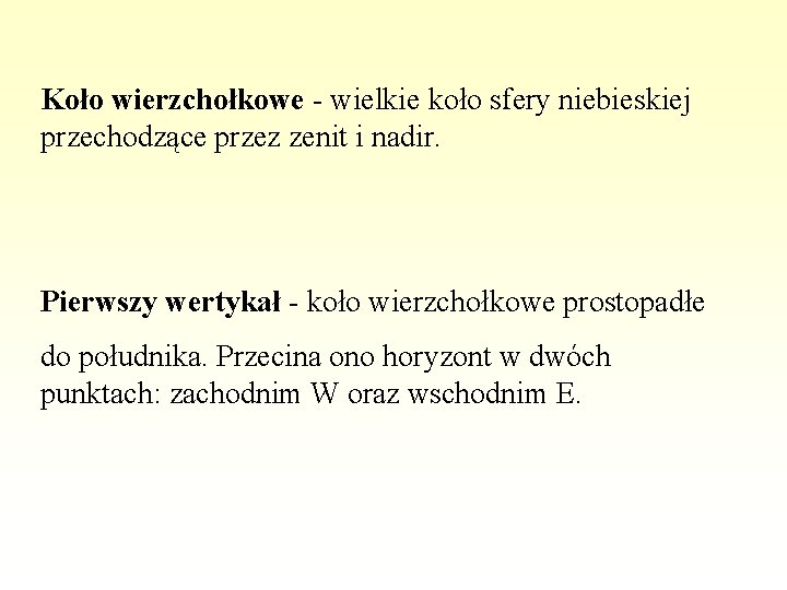 Koło wierzchołkowe - wielkie koło sfery niebieskiej przechodzące przez zenit i nadir. Pierwszy wertykał