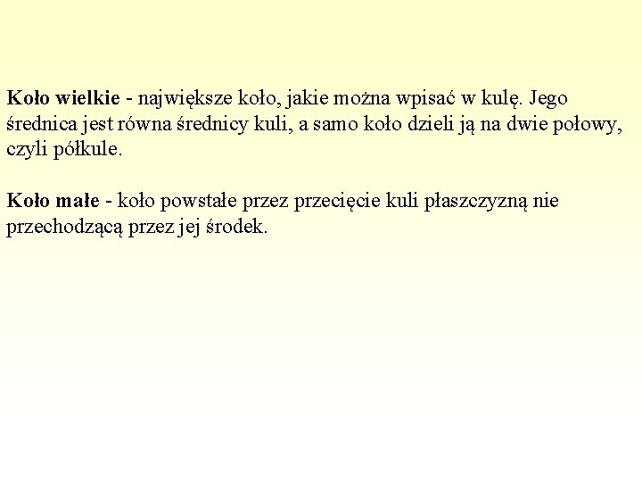 Koło wielkie - największe koło, jakie można wpisać w kulę. Jego średnica jest równa