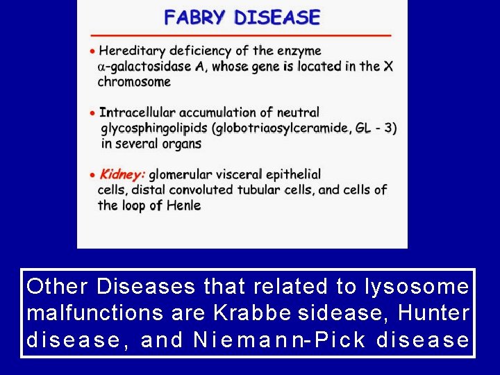 Other Diseases that related to lysosome malfunctions are Krabbe sidease, Hunter d i s