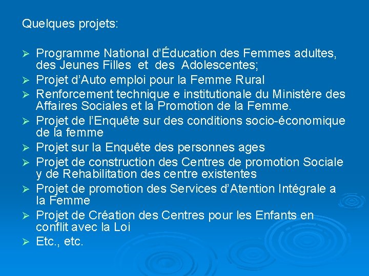 Quelques projets: Ø Ø Ø Ø Ø Programme National d’Éducation des Femmes adultes, des