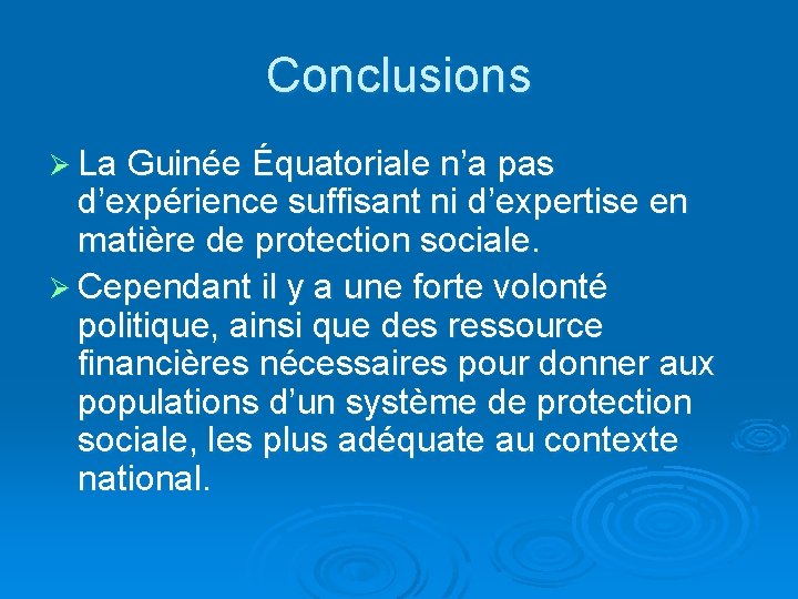 Conclusions Ø La Guinée Équatoriale n’a pas d’expérience suffisant ni d’expertise en matière de