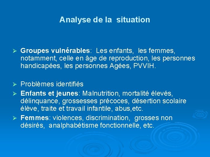 Analyse de la situation Ø Groupes vulnérables: Les enfants, les femmes, notamment, celle en