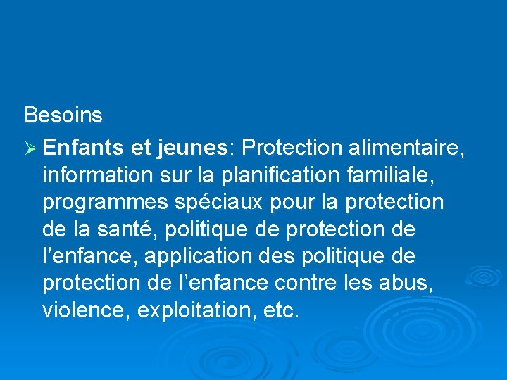 Besoins Ø Enfants et jeunes: Protection alimentaire, information sur la planification familiale, programmes spéciaux