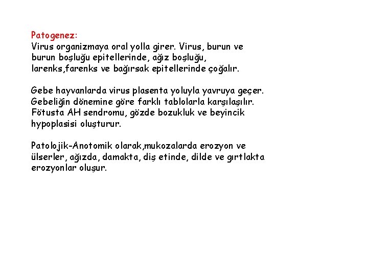 Patogenez: Virus organizmaya oral yolla girer. Virus, burun ve burun boşluğu epitellerinde, ağız boşluğu,