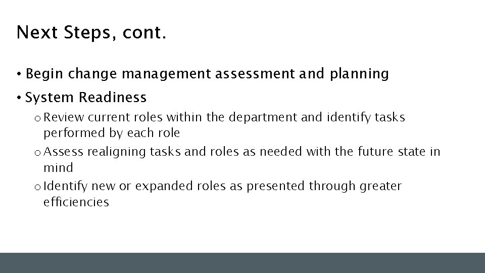Next Steps, cont. • Begin change management assessment and planning • System Readiness o