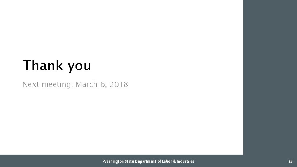 Thank you Next meeting: March 6, 2018 Washington State Department of Labor & Industries