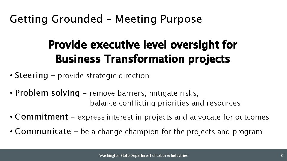 Getting Grounded – Meeting Purpose Provide executive level oversight for Business Transformation projects •