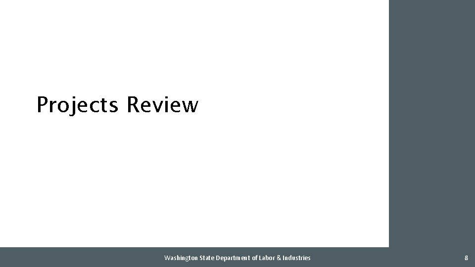 Projects Review Washington State Department of Labor & Industries 8 