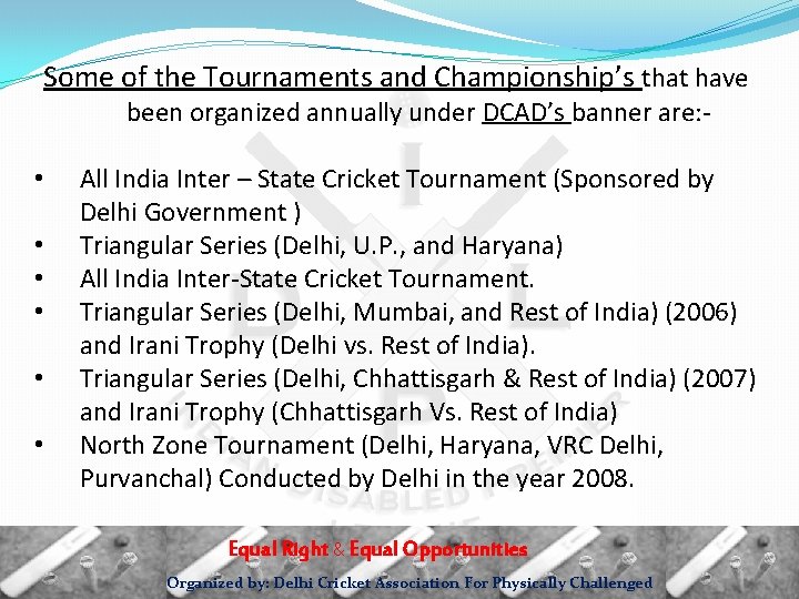 Some of the Tournaments and Championship’s that have been organized annually under DCAD’s banner