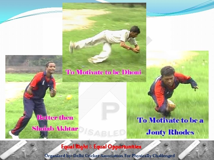 Equal Right & Equal Opportunities Organized by: Delhi Cricket Association For Physically Challenged 