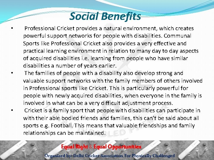 Social Benefits • • • Professional Cricket provides a natural environment, which creates powerful