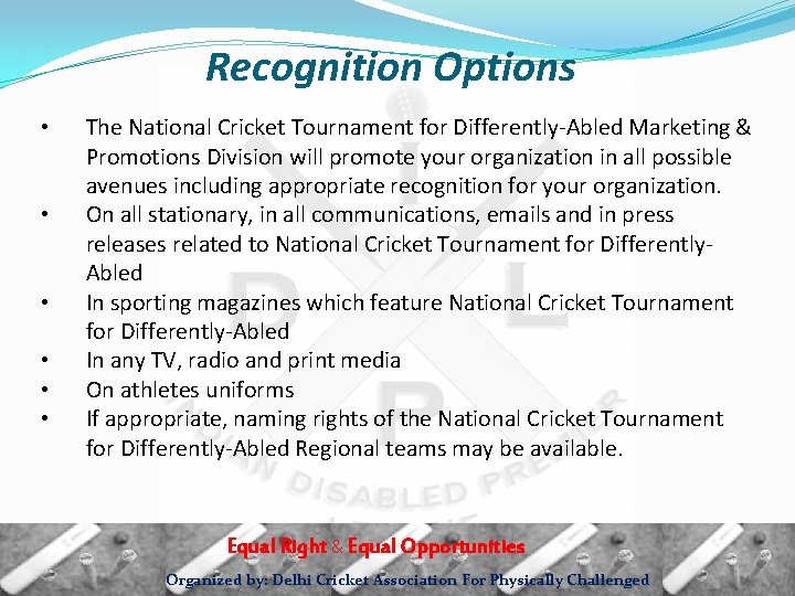 Recognition Options • • • The National Cricket Tournament for Differently-Abled Marketing & Promotions