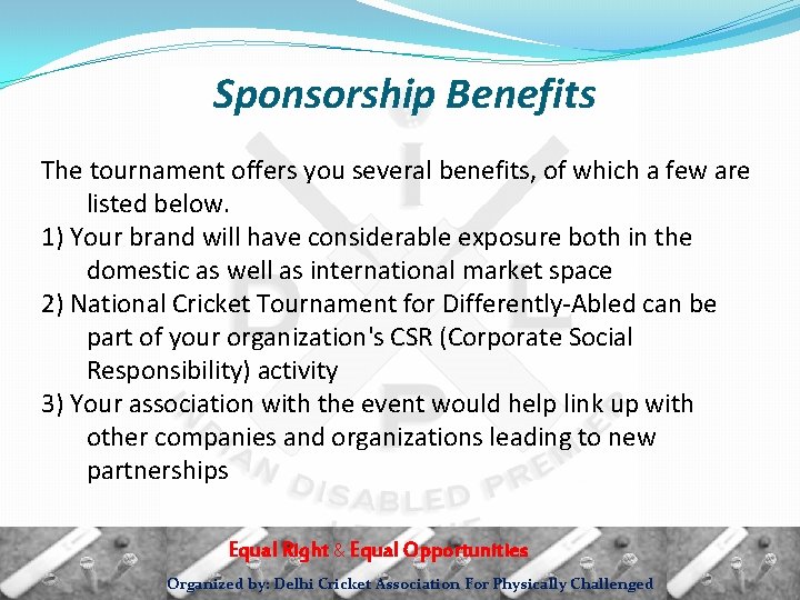 Sponsorship Benefits The tournament offers you several benefits, of which a few are listed