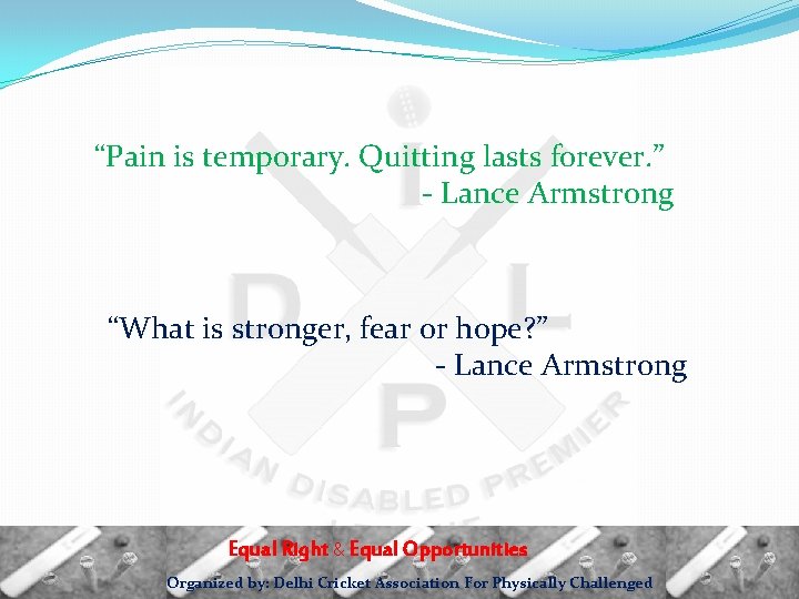 “Pain is temporary. Quitting lasts forever. ” - Lance Armstrong “What is stronger, fear