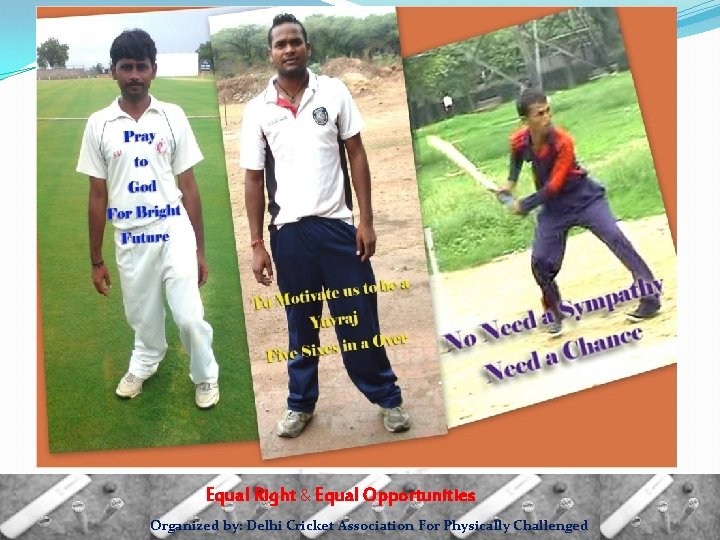 Equal Right & Equal Opportunities Organized by: Delhi Cricket Association For Physically Challenged 
