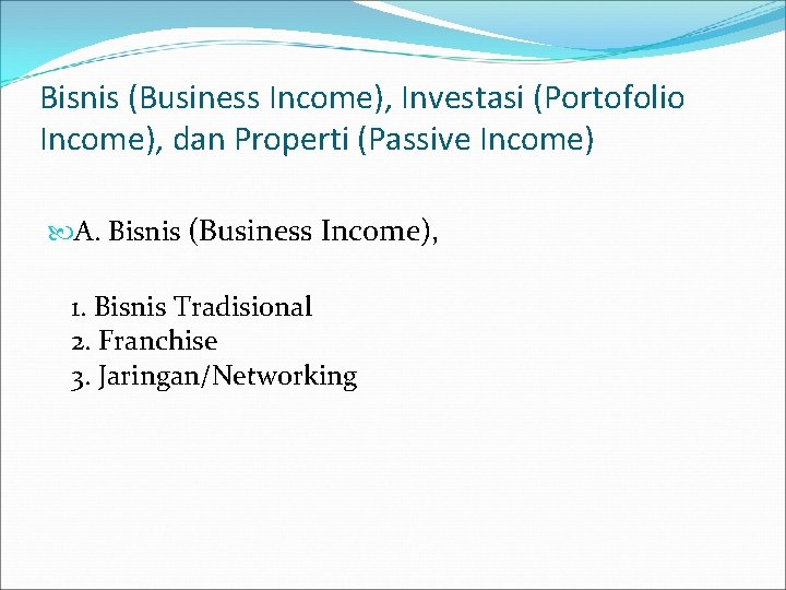 Bisnis (Business Income), Investasi (Portofolio Income), dan Properti (Passive Income) A. Bisnis (Business Income),