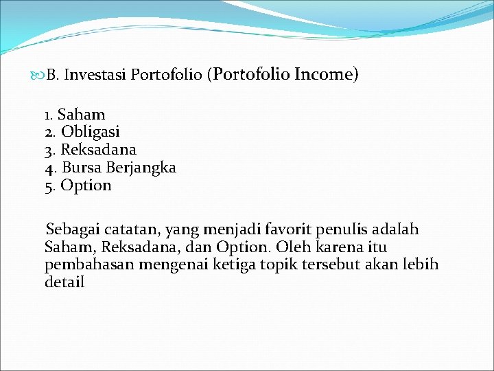  B. Investasi Portofolio (Portofolio Income) 1. Saham 2. Obligasi 3. Reksadana 4. Bursa