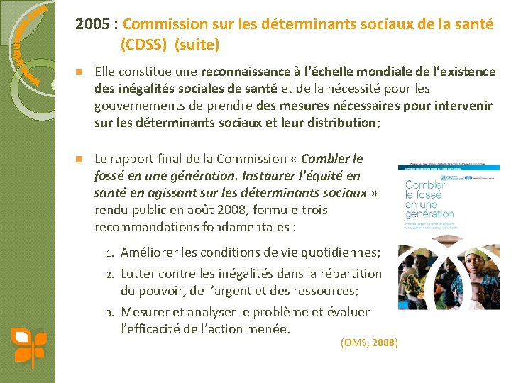 2005 : Commission sur les déterminants sociaux de la santé (CDSS) (suite) n Elle