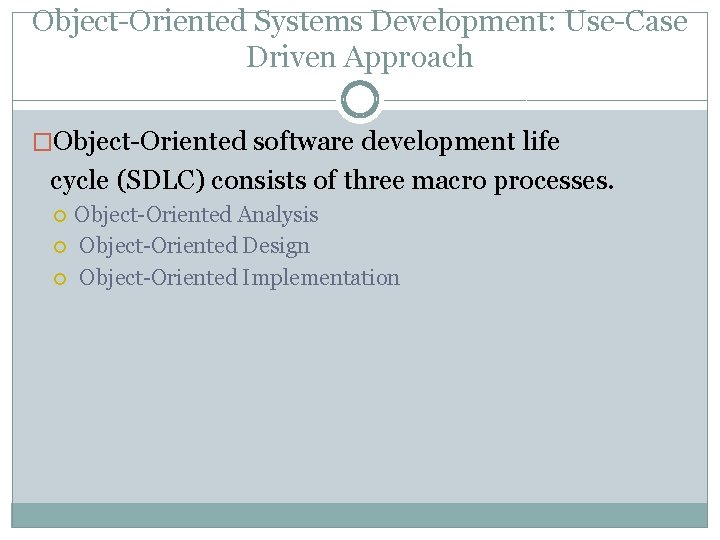 Object-Oriented Systems Development: Use-Case Driven Approach �Object-Oriented software development life cycle (SDLC) consists of
