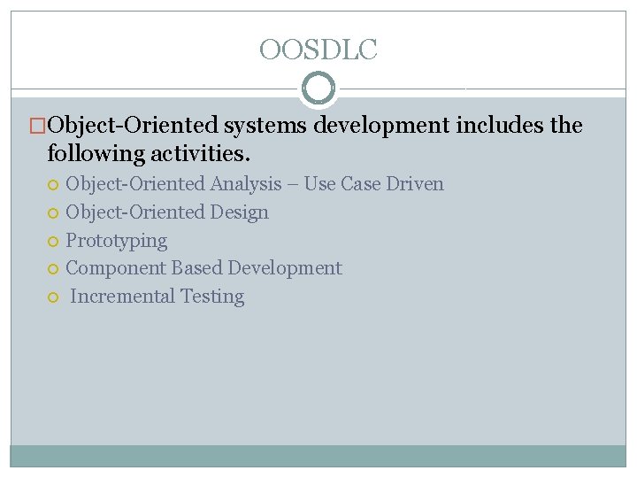 OOSDLC �Object-Oriented systems development includes the following activities. Object-Oriented Analysis – Use Case Driven
