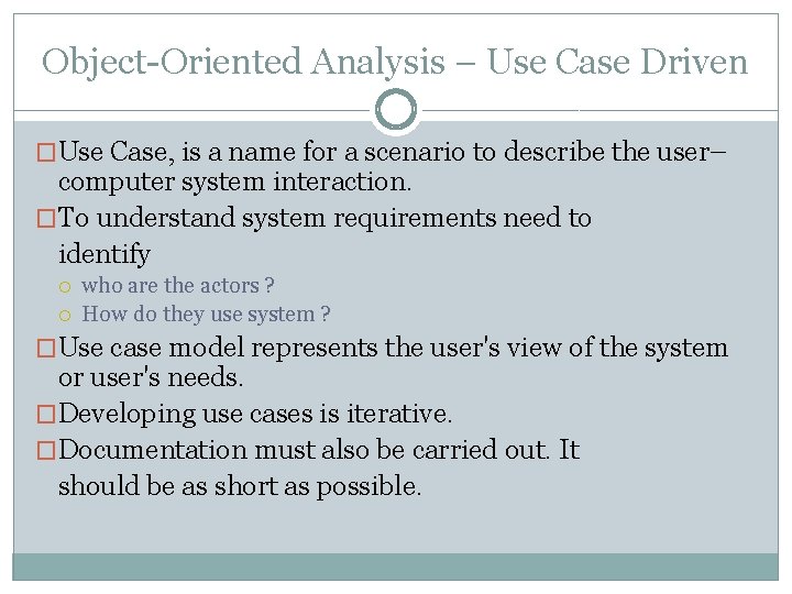 Object-Oriented Analysis – Use Case Driven �Use Case, is a name for a scenario