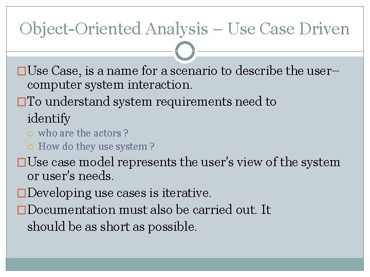 Object-Oriented Analysis – Use Case Driven �Use Case, is a name for a scenario Object-Oriented Analysis – Use Case Driven �Use Case, is a name for a scenario