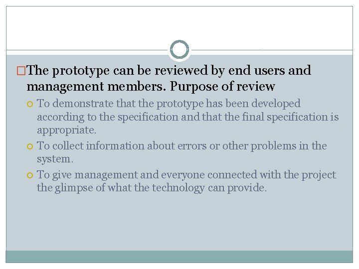 �The prototype can be reviewed by end users and management members. Purpose of review