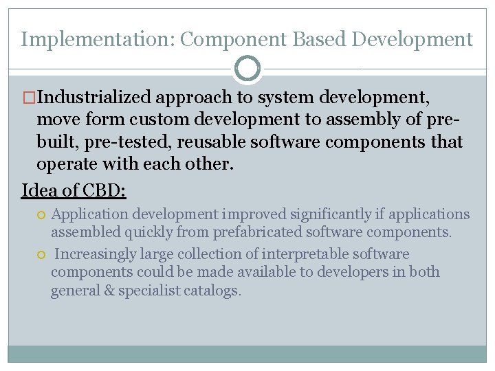 Implementation: Component Based Development �Industrialized approach to system development, move form custom development to