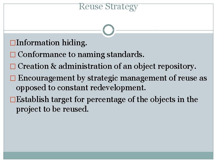 Reuse Strategy �Information hiding. � Conformance to naming standards. � Creation & administration of