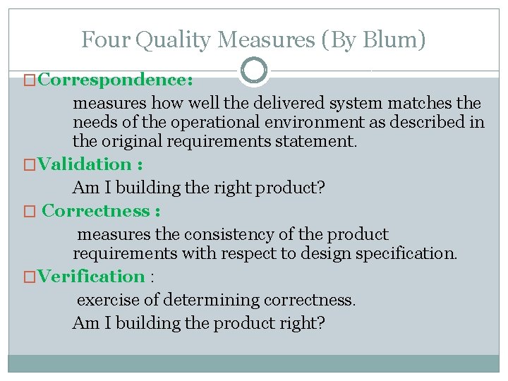 Four Quality Measures (By Blum) �Correspondence: measures how well the delivered system matches the Four Quality Measures (By Blum) �Correspondence: measures how well the delivered system matches the