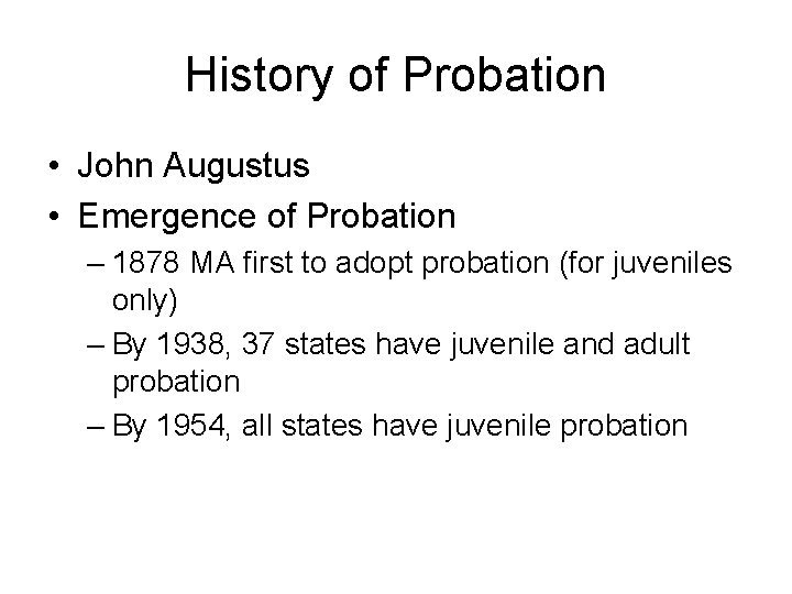 History of Probation • John Augustus • Emergence of Probation – 1878 MA first