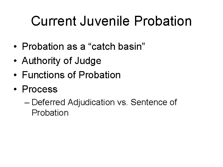 Current Juvenile Probation • • Probation as a “catch basin” Authority of Judge Functions