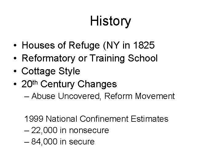 History • • Houses of Refuge (NY in 1825 Reformatory or Training School Cottage