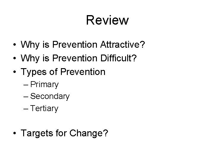 Review • Why is Prevention Attractive? • Why is Prevention Difficult? • Types of