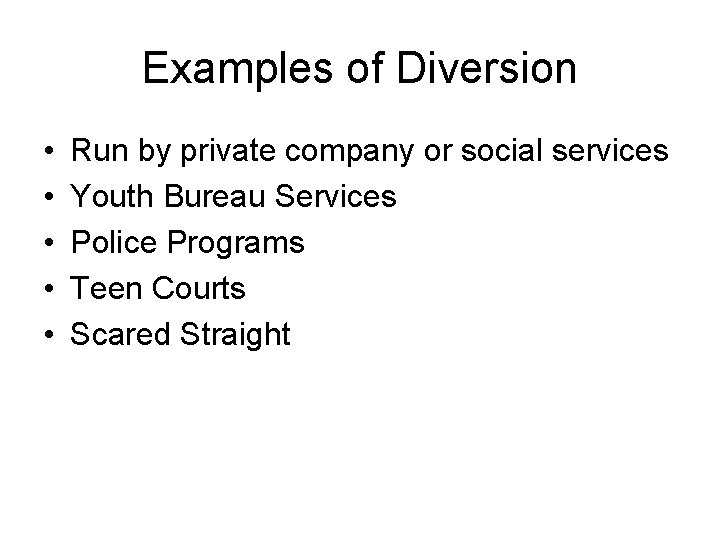 Examples of Diversion • • • Run by private company or social services Youth