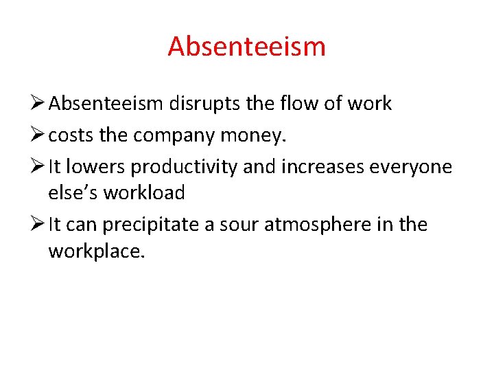 Absenteeism Ø Absenteeism disrupts the flow of work Ø costs the company money. Ø