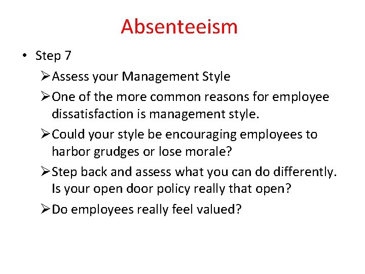 Absenteeism • Step 7 ØAssess your Management Style ØOne of the more common reasons